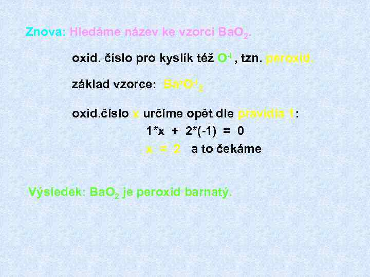 Znova: Hledáme název ke vzorci Ba. O 2. oxid. číslo pro kyslík též O-I