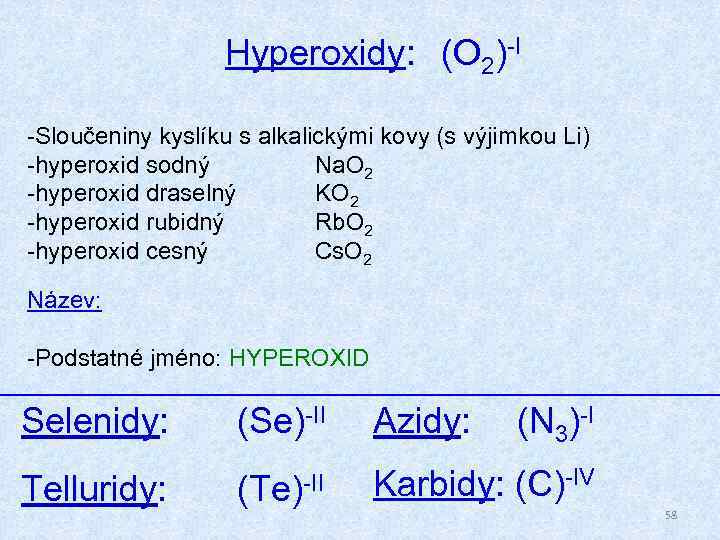 Hyperoxidy: (O 2)-I -Sloučeniny kyslíku s alkalickými kovy (s výjimkou Li) -hyperoxid sodný Na.