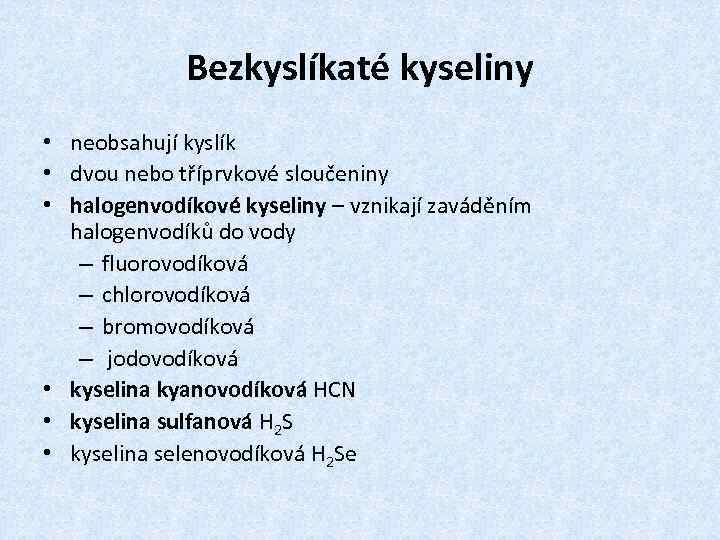 Bezkyslíkaté kyseliny • neobsahují kyslík • dvou nebo tříprvkové sloučeniny • halogenvodíkové kyseliny –