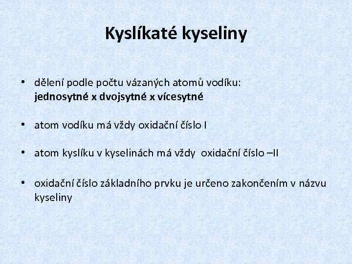 Kyslíkaté kyseliny • dělení podle počtu vázaných atomů vodíku: jednosytné x dvojsytné x vícesytné