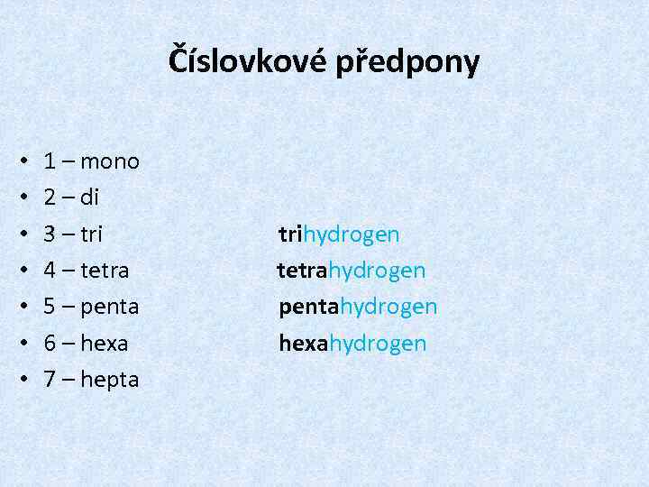 Číslovkové předpony • • 1 – mono 2 – di 3 – tri 4