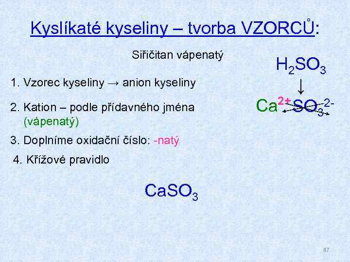 Kyslíkaté kyseliny – tvorba VZORCŮ: Siřičitan vápenatý 1. Vzorec kyseliny → anion kyseliny 2.