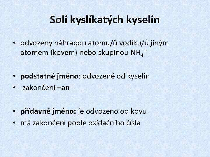 Soli kyslíkatých kyselin • odvozeny náhradou atomu/ů vodíku/ů jiným atomem (kovem) nebo skupinou NH