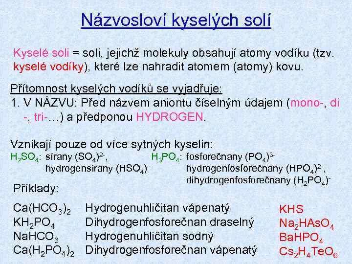 Názvosloví kyselých solí Kyselé soli = soli, jejichž molekuly obsahují atomy vodíku (tzv. kyselé