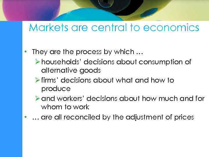 Markets are central to economics • They are the process by which … Ø