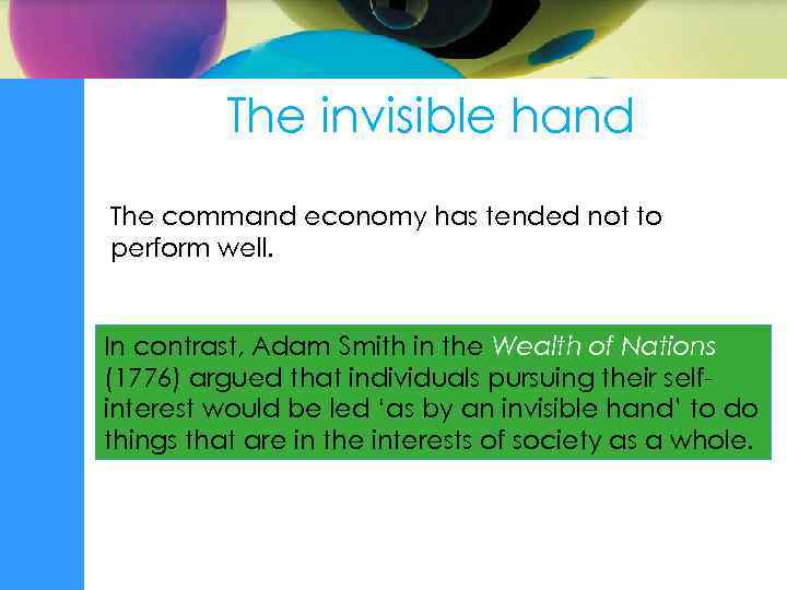 The invisible hand The command economy has tended not to perform well. In contrast,