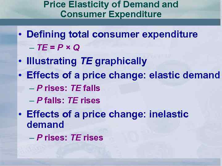 Price Elasticity of Demand Consumer Expenditure • Defining total consumer expenditure – TE =