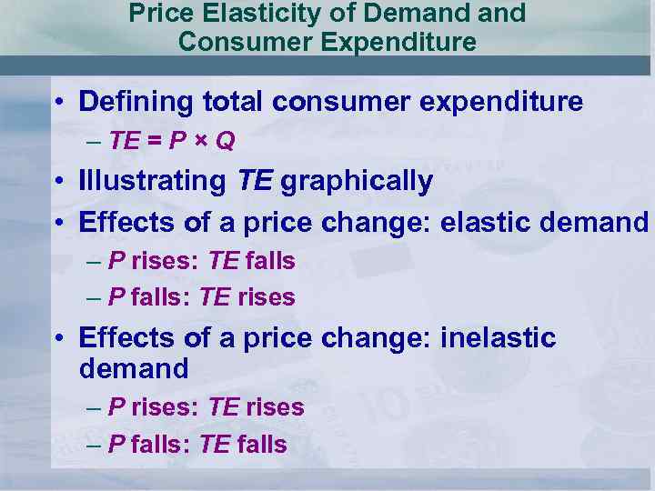 Price Elasticity of Demand Consumer Expenditure • Defining total consumer expenditure – TE =