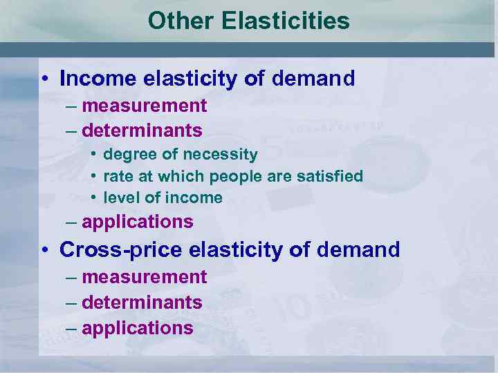 Other Elasticities • Income elasticity of demand – measurement – determinants • degree of
