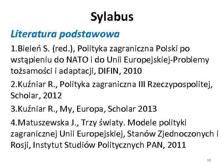 Sylabus Literatura podstawowa 1. Bieleń S. (red. ), Polityka zagraniczna Polski po wstąpieniu do