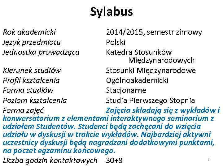 Sylabus Rok akademicki Język przedmiotu Jednostka prowadząca 2014/2015, semestr zimowy Polski Katedra Stosunków Międzynarodowych