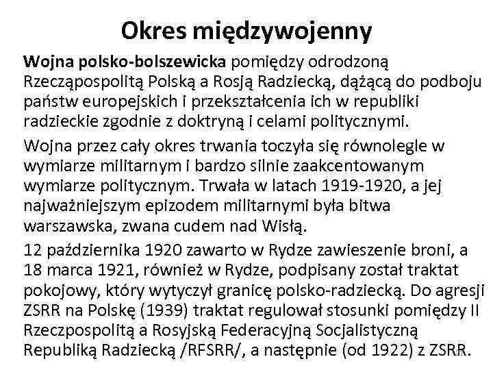 Okres międzywojenny Wojna polsko-bolszewicka pomiędzy odrodzoną Rzecząpospolitą Polską a Rosją Radziecką, dążącą do podboju
