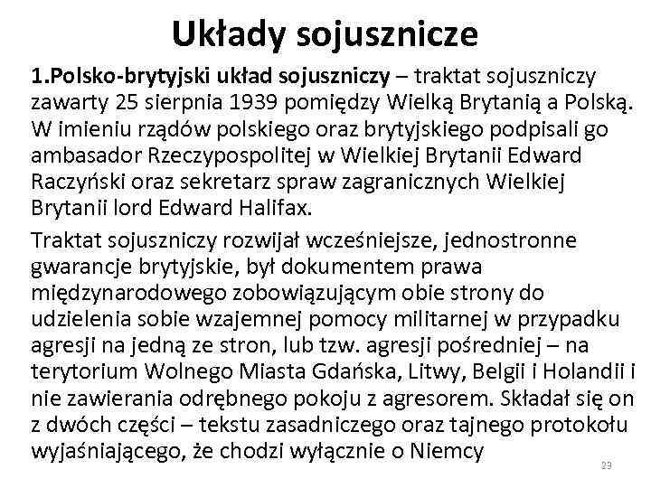 Układy sojusznicze 1. Polsko-brytyjski układ sojuszniczy – traktat sojuszniczy zawarty 25 sierpnia 1939 pomiędzy
