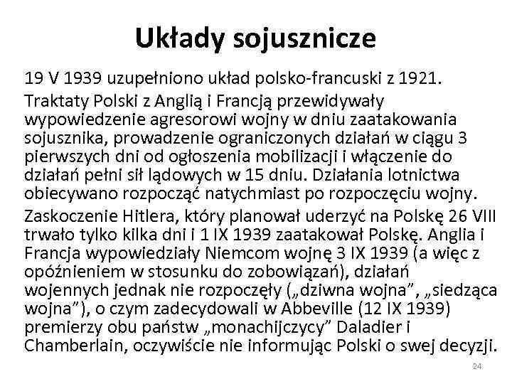 Układy sojusznicze 19 V 1939 uzupełniono układ polsko-francuski z 1921. Traktaty Polski z Anglią
