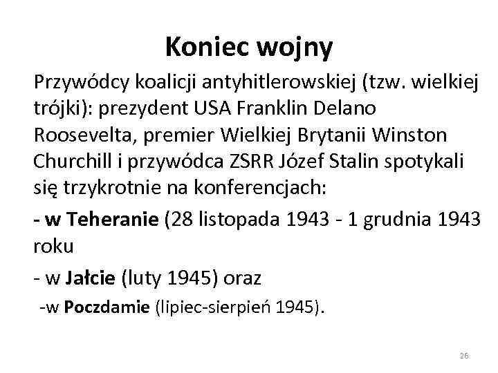Koniec wojny Przywódcy koalicji antyhitlerowskiej (tzw. wielkiej trójki): prezydent USA Franklin Delano Roosevelta, premier