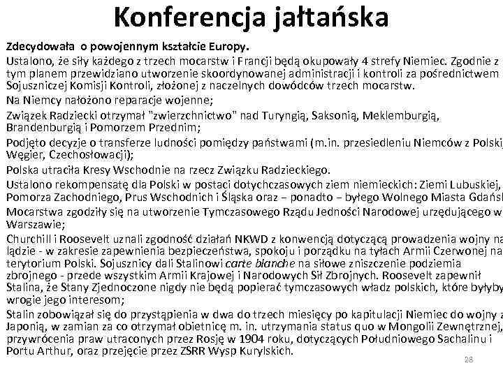 Konferencja jałtańska Zdecydowała o powojennym kształcie Europy. Ustalono, że siły każdego z trzech mocarstw