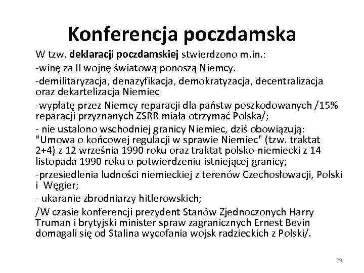 Konferencja poczdamska W tzw. deklaracji poczdamskiej stwierdzono m. in. : -winę za II wojnę