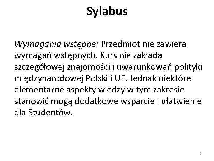 Sylabus Wymagania wstępne: Przedmiot nie zawiera wymagań wstępnych. Kurs nie zakłada szczegółowej znajomości i