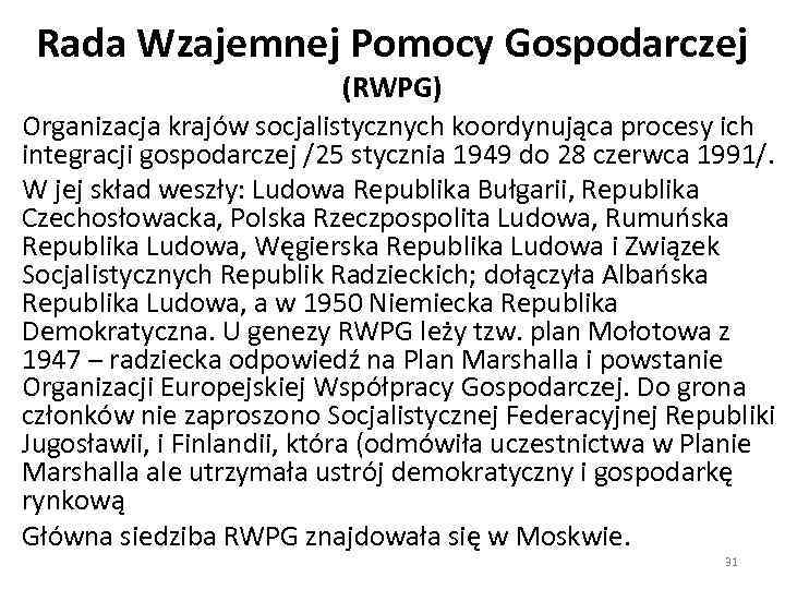 Rada Wzajemnej Pomocy Gospodarczej (RWPG) Organizacja krajów socjalistycznych koordynująca procesy ich integracji gospodarczej /25