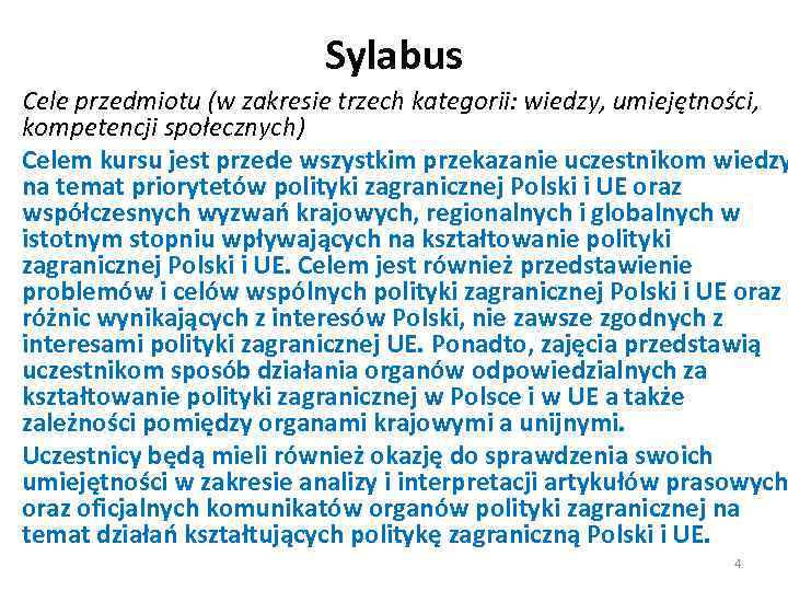 Sylabus Cele przedmiotu (w zakresie trzech kategorii: wiedzy, umiejętności, kompetencji społecznych) Celem kursu jest