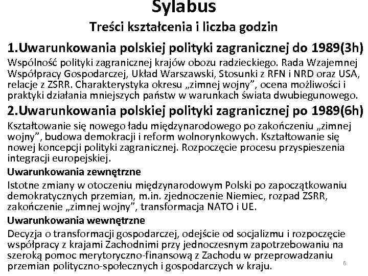 Sylabus Treści kształcenia i liczba godzin 1. Uwarunkowania polskiej polityki zagranicznej do 1989(3 h)
