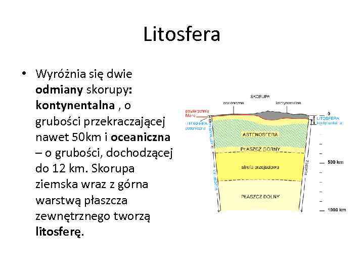 Litosfera • Wyróżnia się dwie odmiany skorupy: kontynentalna , o grubości przekraczającej nawet 50