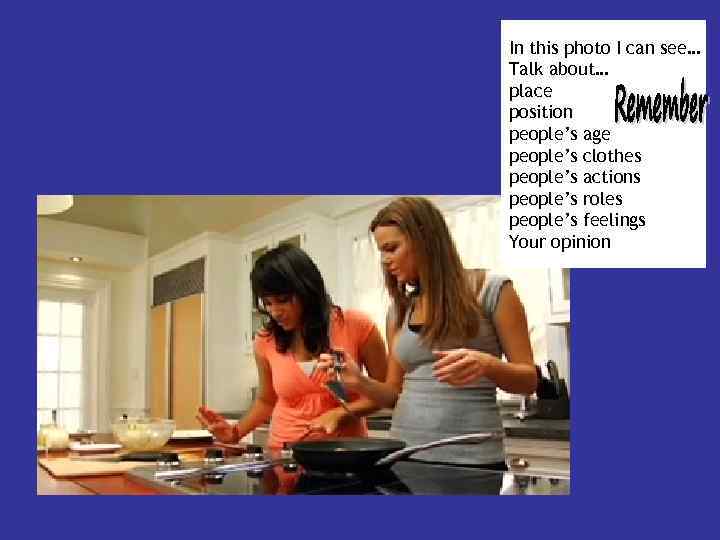 In this photo I can see… Talk about… place position people’s age people’s clothes