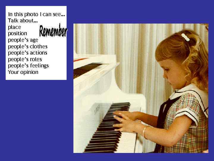 In this photo I can see… Talk about… place position people’s age people’s clothes