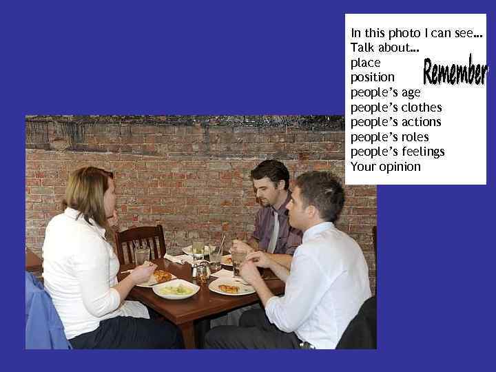 In this photo I can see… Talk about… place position people’s age people’s clothes