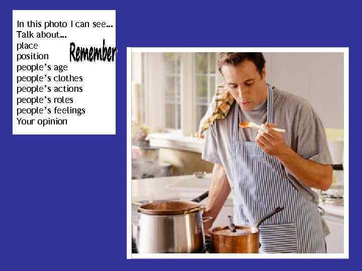 In this photo I can see… Talk about… place position people’s age people’s clothes