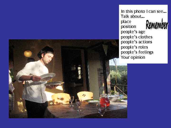 In this photo I can see… Talk about… place position people’s age people’s clothes