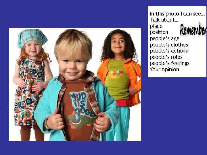 In this photo I can see… Talk about… place position people’s age people’s clothes