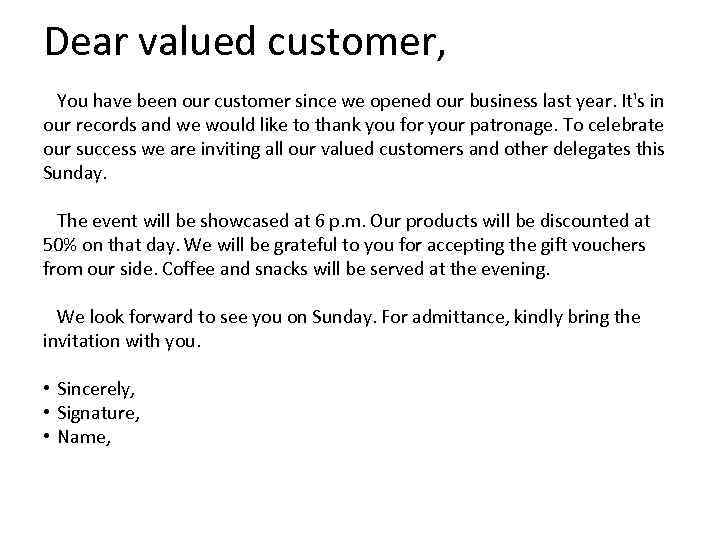 Dear valued customer, You have been our customer since we opened our business last