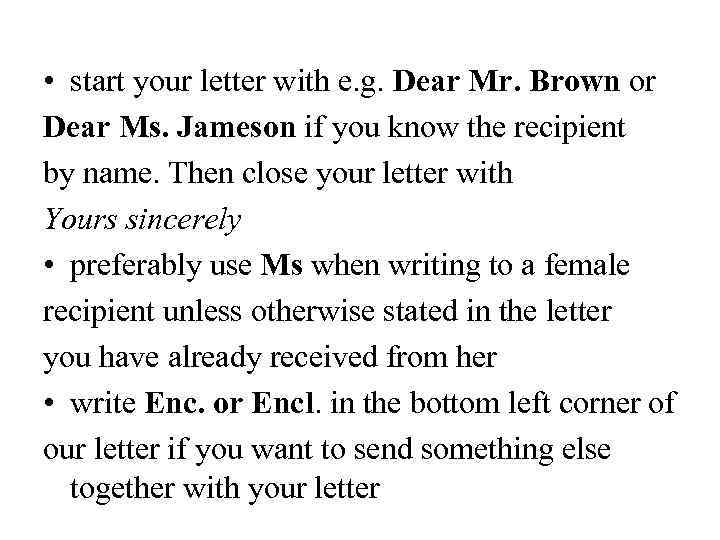  • start your letter with e. g. Dear Mr. Brown or Dear Ms.