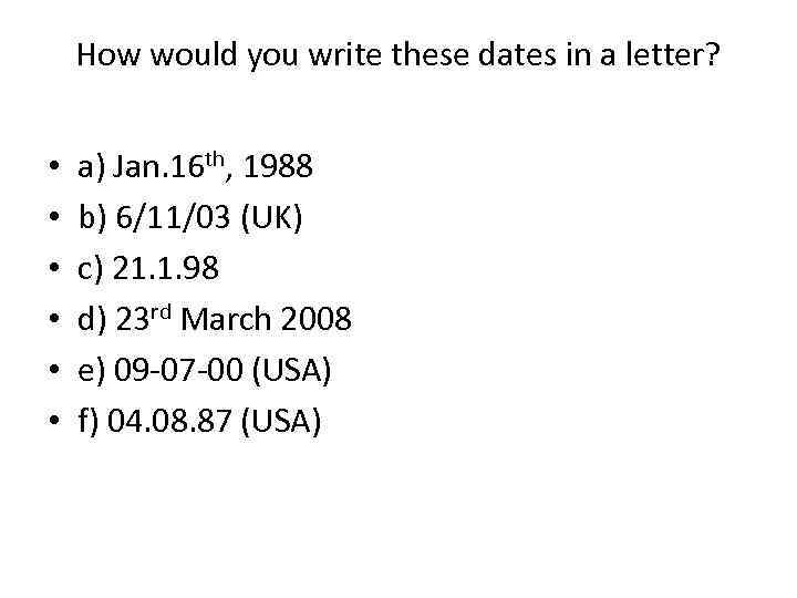 How would you write these dates in a letter? • • • a) Jan.