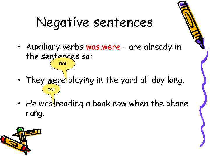 Negative sentences • Auxiliary verbs was, were – are already in the sentences so: