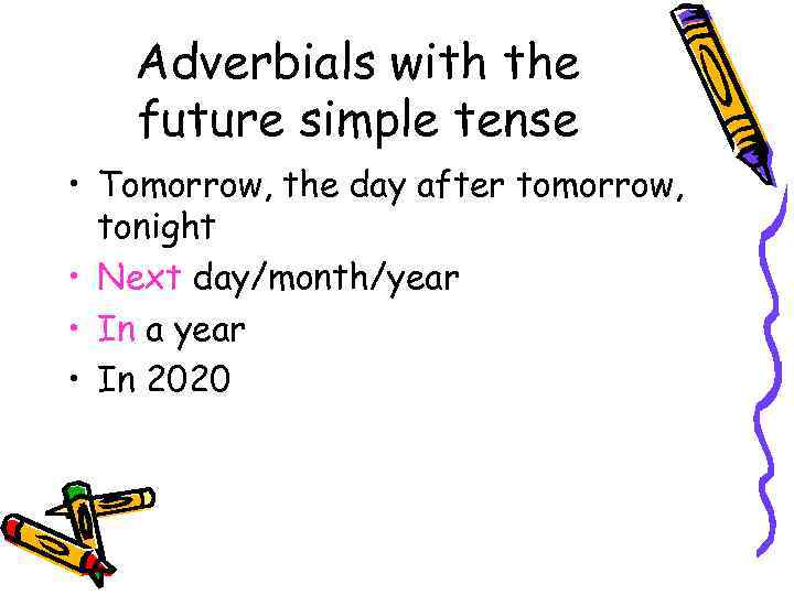 Adverbials with the future simple tense • Tomorrow, the day after tomorrow, tonight •