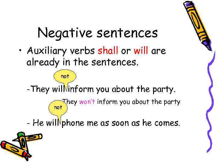 Negative sentences • Auxiliary verbs shall or will are already in the sentences. not