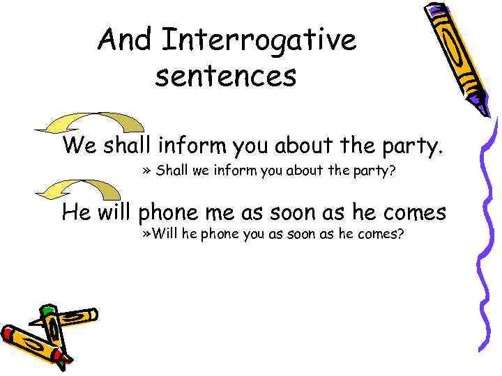 And Interrogative sentences We shall inform you about the party. » Shall we inform