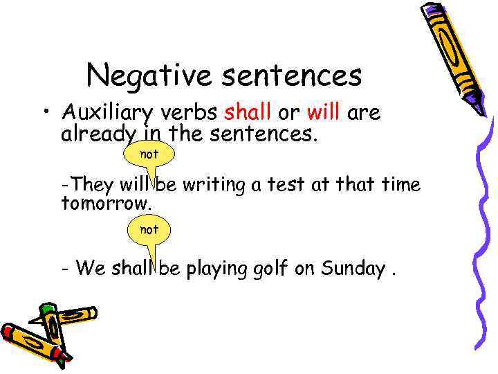 Negative sentences • Auxiliary verbs shall or will are already in the sentences. not