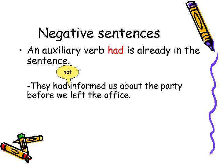 Negative sentences • An auxiliary verb had is already in the sentence. not -They