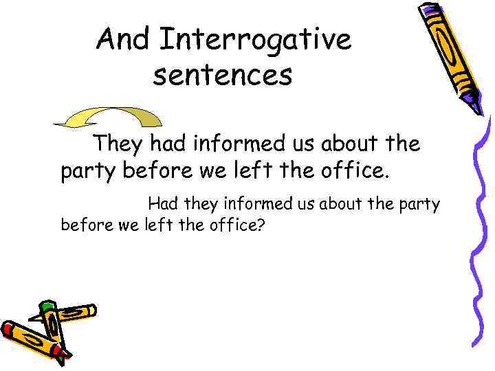 And Interrogative sentences They had informed us about the party before we left the