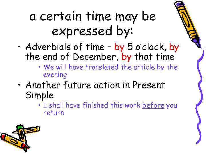 a certain time may be expressed by: • Adverbials of time – by 5