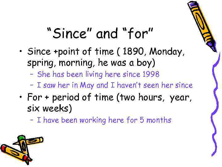 “Since” and “for” • Since +point of time ( 1890, Monday, spring, morning, he