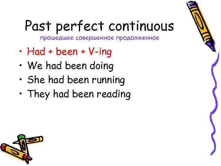 Past perfect continuous прошедшее совершенное продолженное • • Had + been + V-ing We