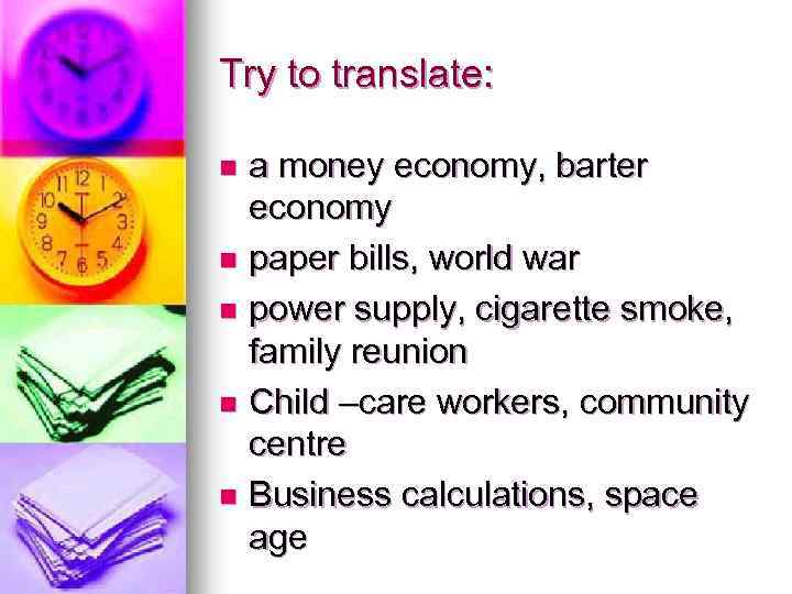 Try to translate: a money economy, barter economy n paper bills, world war n