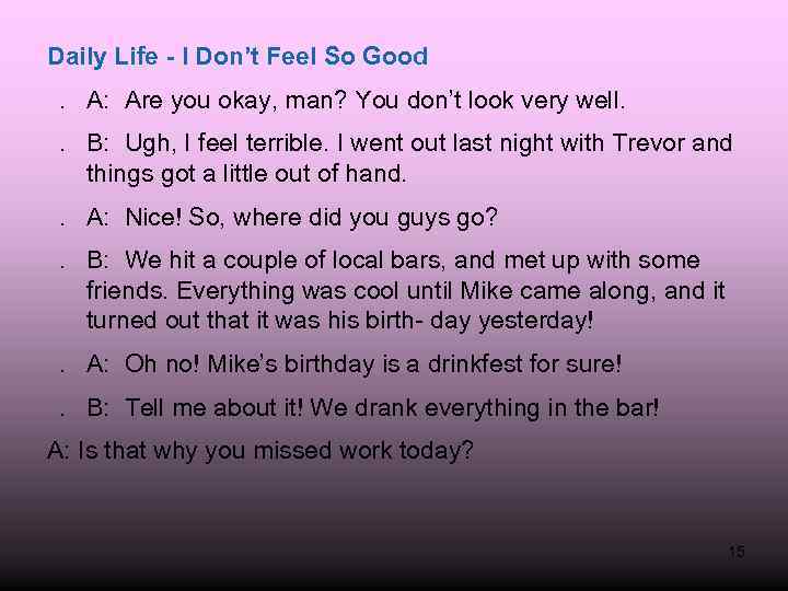 Daily Life - I Don’t Feel So Good. A: Are you okay, man? You