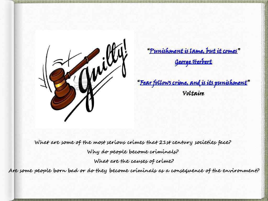 “Punishment is lame, but it comes” George Herbert “Fear follows crime, and is its