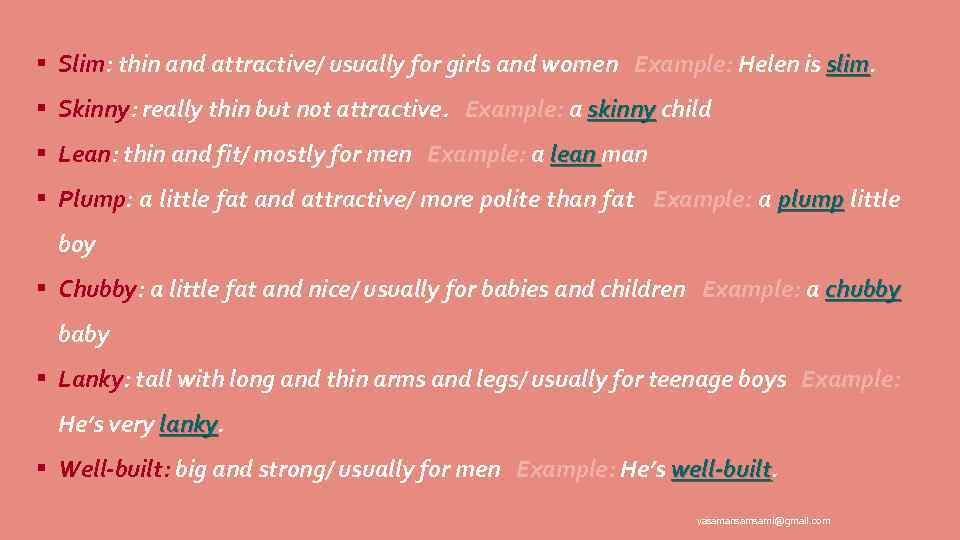 § Slim: thin and attractive/ usually for girls and women Example: Helen is slim