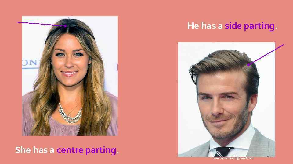 He has a side parting. She has a centre parting. yasamansamsami@gmail. com 
